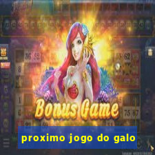 proximo jogo do galo